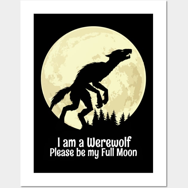 I am a Werewolf Please be my Full Moon Wall Art by KewaleeTee